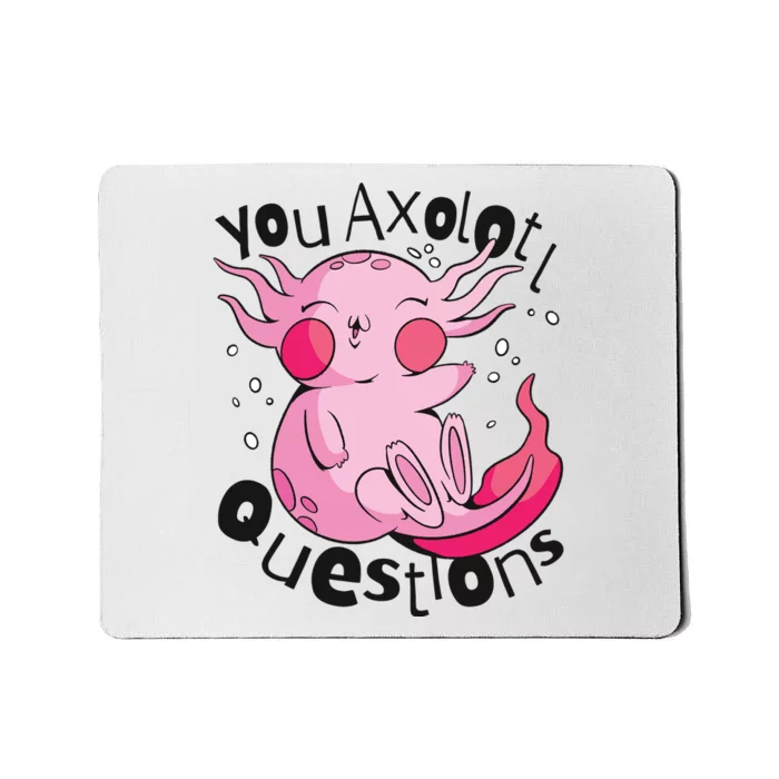 You Axolotl Questions Funny Mousepad