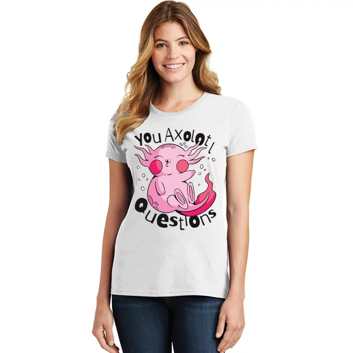 You Axolotl Questions Funny Women's T-Shirt