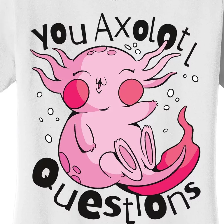 You Axolotl Questions Funny Women's T-Shirt