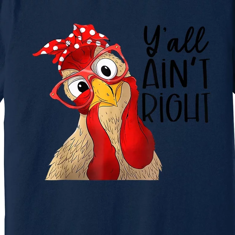 Y'all Ain't Right Funny Chicken With Bandana Headband Premium T-Shirt