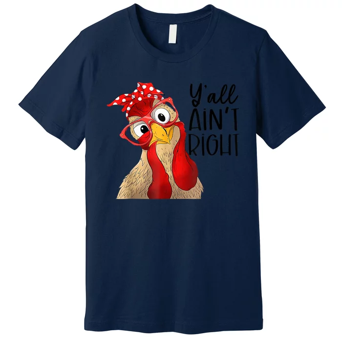 Y'all Ain't Right Funny Chicken With Bandana Headband Premium T-Shirt