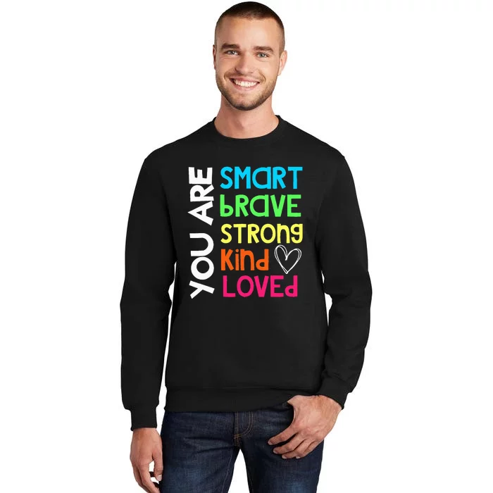 You Are Smart Brave Strong Kind Loved Motivation Teacher Tall Sweatshirt