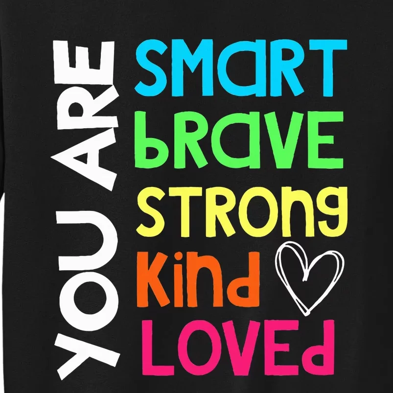 You Are Smart Brave Strong Kind Loved Motivation Teacher Tall Sweatshirt