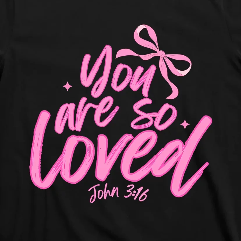 You Are So Loved Coquette John 316 Christian T-Shirt