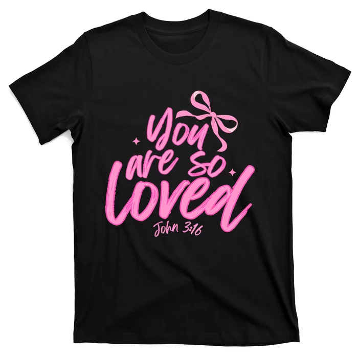 You Are So Loved Coquette John 316 Christian T-Shirt