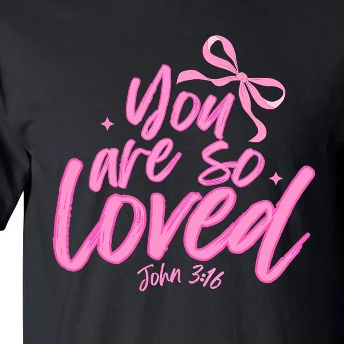 You Are So Loved Coquette John 316 Christian Tall T-Shirt