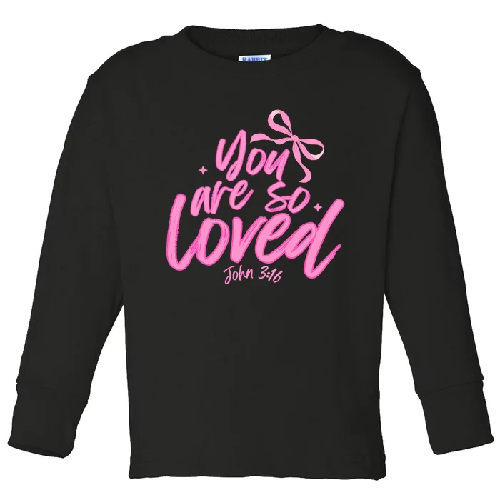 You Are So Loved Coquette John 316 Christian Toddler Long Sleeve Shirt