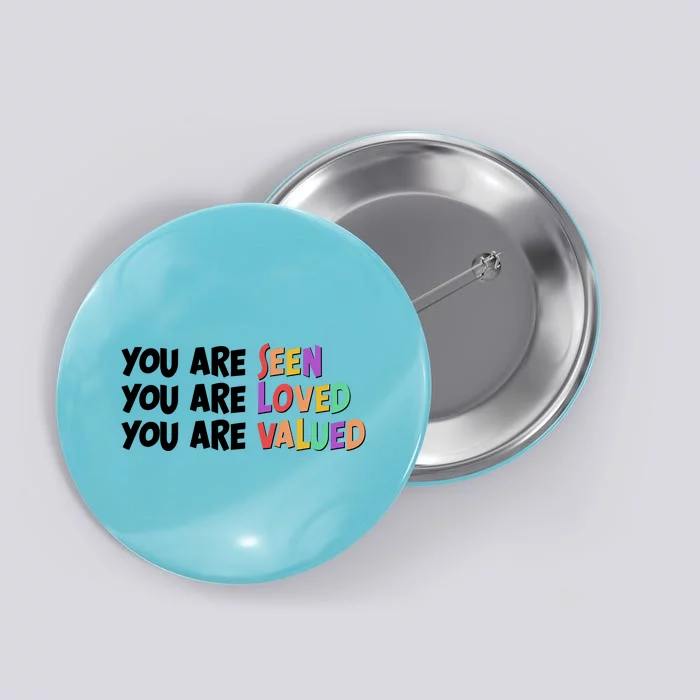 You Are Seen Loved Valued Button