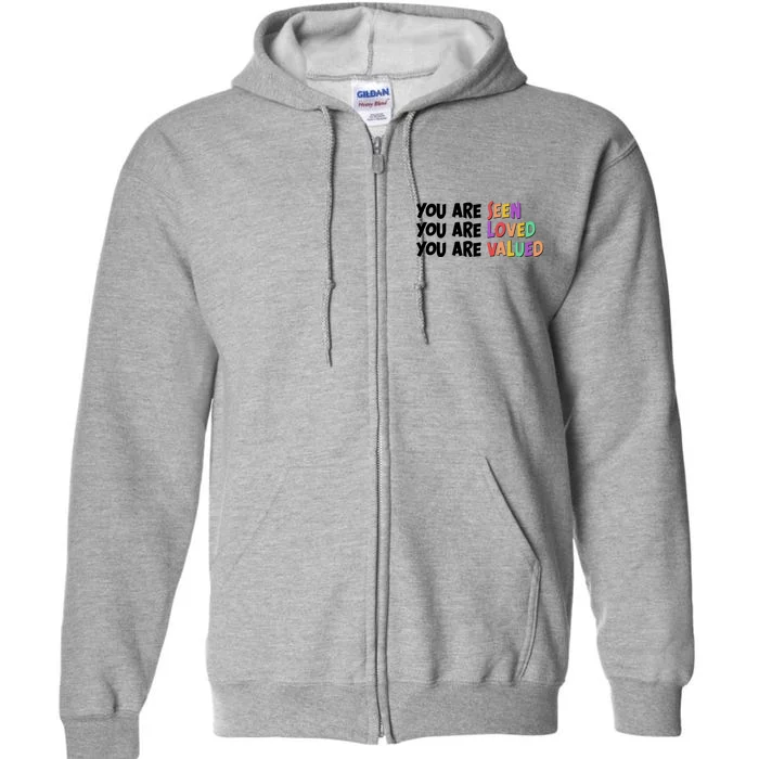 You Are Seen Loved Valued Full Zip Hoodie