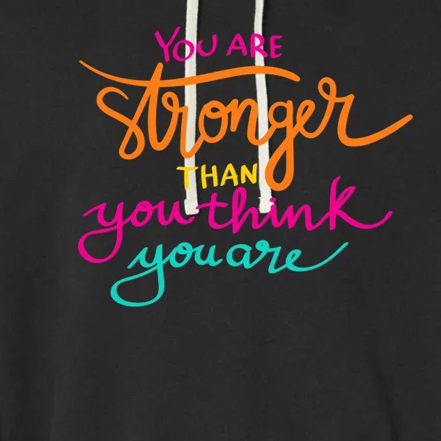 You Are Stronger Than You Think You Are Positive Quote Garment-Dyed Fleece Hoodie