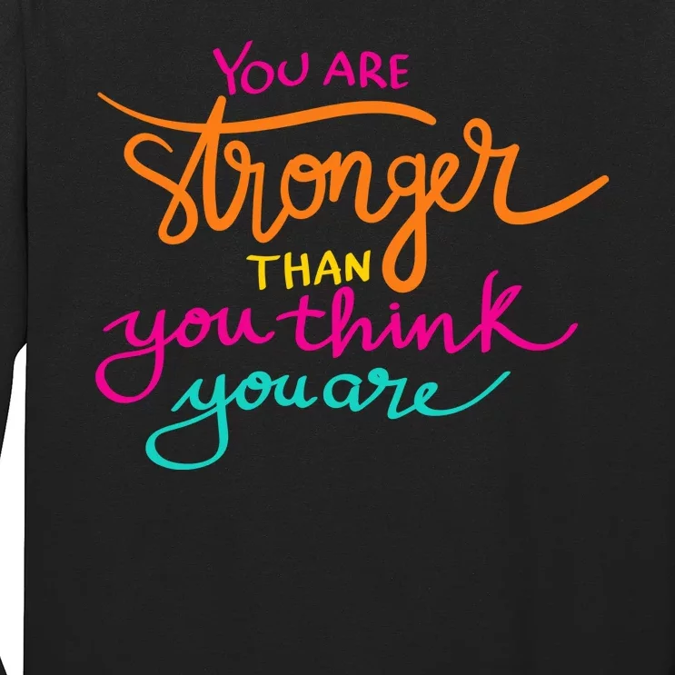 You Are Stronger Than You Think You Are Positive Quote Long Sleeve Shirt