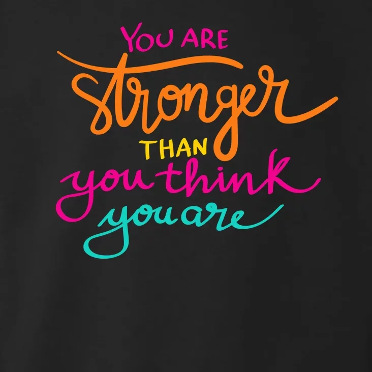 You Are Stronger Than You Think You Are Positive Quote Toddler Hoodie