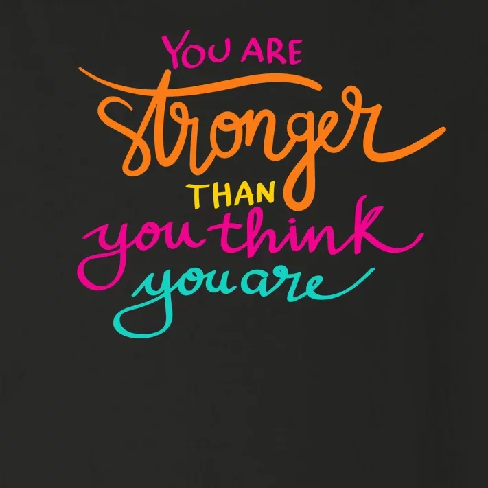 You Are Stronger Than You Think You Are Positive Quote Toddler Long Sleeve Shirt