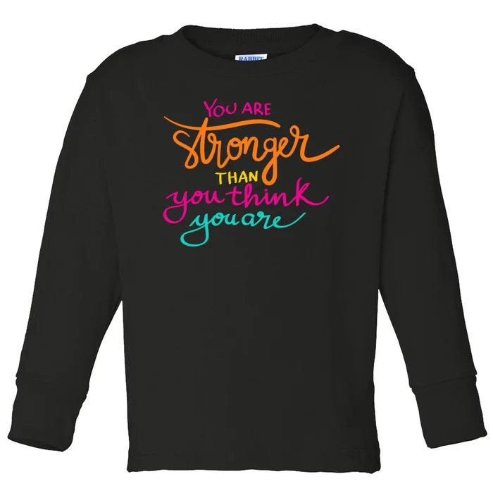 You Are Stronger Than You Think You Are Positive Quote Toddler Long Sleeve Shirt