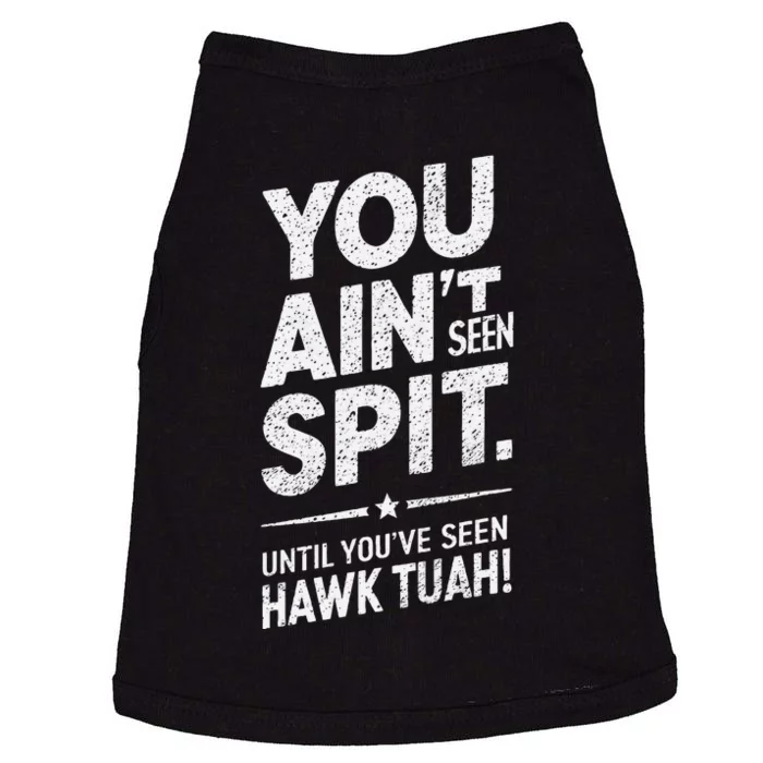 You Ain’T Seen Spit Hawk Tuah Humor Doggie Tank