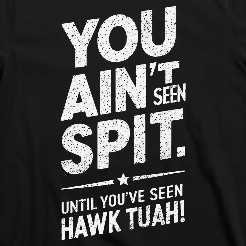 You Ain’T Seen Spit Hawk Tuah Humor T-Shirt