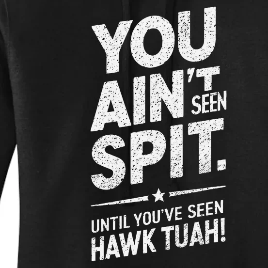 You Ain’T Seen Spit Hawk Tuah Humor Women's Pullover Hoodie