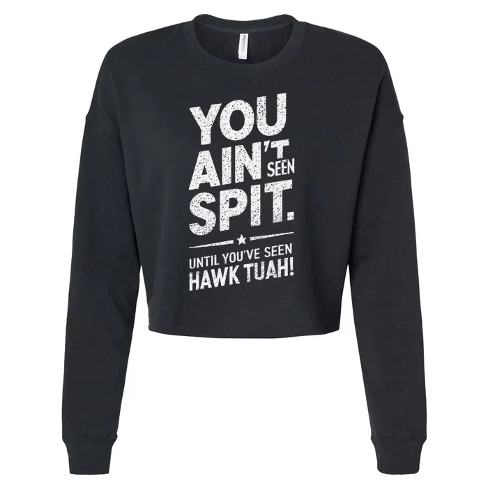 You Ain’T Seen Spit Hawk Tuah Humor Cropped Pullover Crew