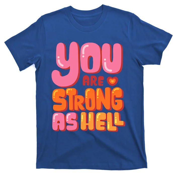 You Are Strong As Hell Motivational Graphic Quotes Sayings Great Gift T-Shirt