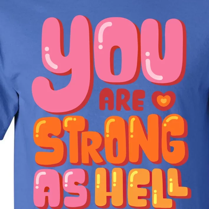 You Are Strong As Hell Motivational Graphic Quotes Sayings Great Gift Tall T-Shirt