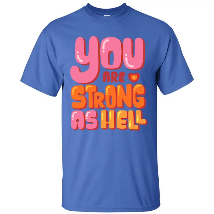 You Are Strong As Hell Motivational Graphic Quotes Sayings Great Gift Tall T-Shirt