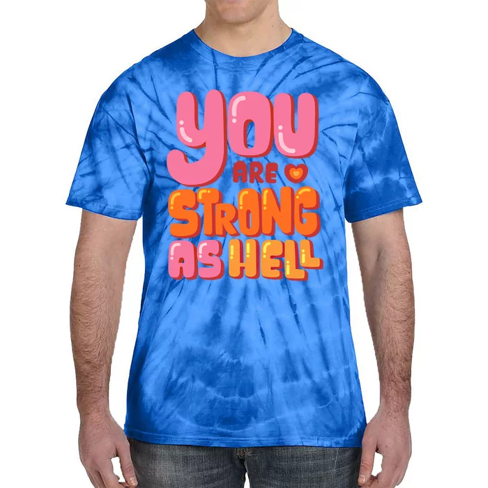 You Are Strong As Hell Motivational Graphic Quotes Sayings Great Gift Tie-Dye T-Shirt