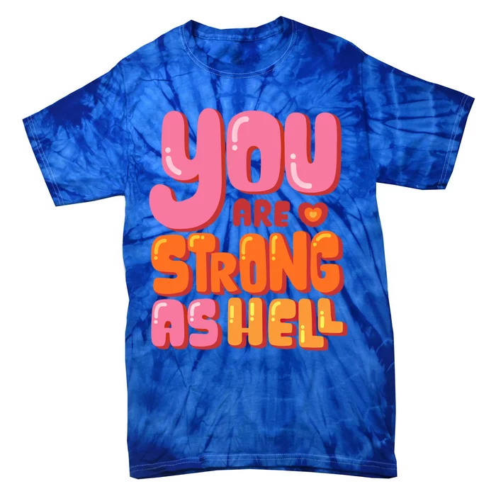 You Are Strong As Hell Motivational Graphic Quotes Sayings Great Gift Tie-Dye T-Shirt