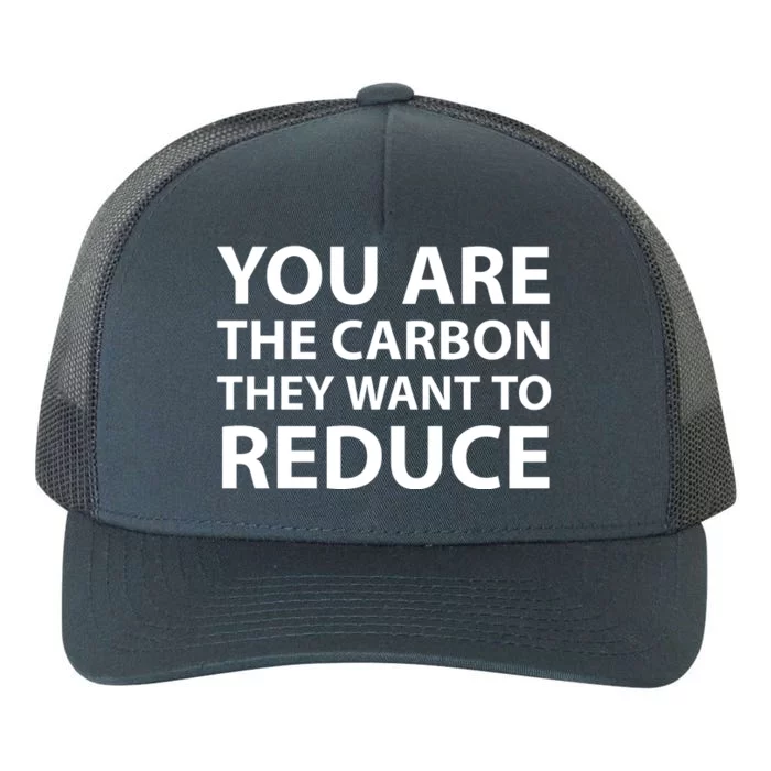 You Are The Carbon They Want To Reduce, Sarcastic Protest White & Black Text Yupoong Adult 5-Panel Trucker Hat