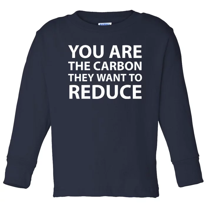 You Are The Carbon They Want To Reduce, Sarcastic Protest White & Black Text Toddler Long Sleeve Shirt