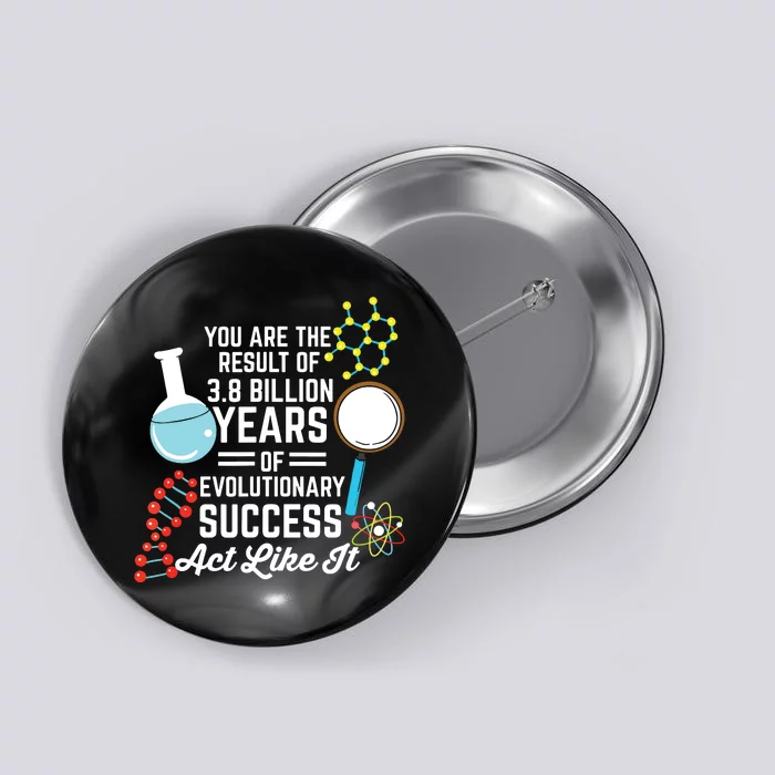 You Are The Result Of Evolutionary Successc Button