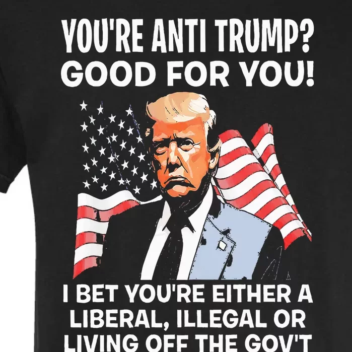 You're Anti Trump Good For You Garment-Dyed Heavyweight T-Shirt