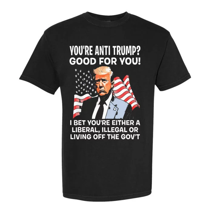 You're Anti Trump Good For You Garment-Dyed Heavyweight T-Shirt