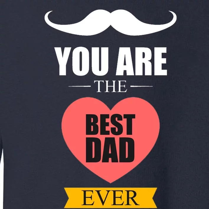 You Are The Best Dad Ever Mustache Heart Toddler Sweatshirt