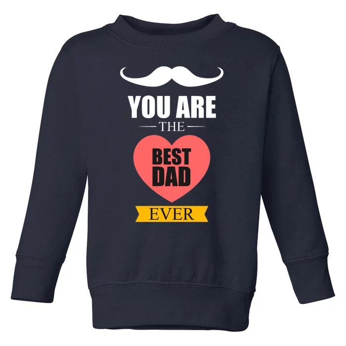 You Are The Best Dad Ever Mustache Heart Toddler Sweatshirt