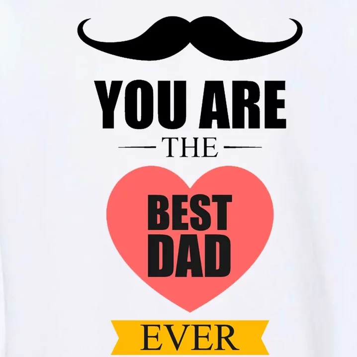 You Are The Best Dad Ever Mustache Heart Garment-Dyed Sweatshirt