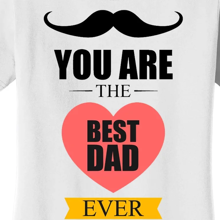 You Are The Best Dad Ever Mustache Heart Women's T-Shirt