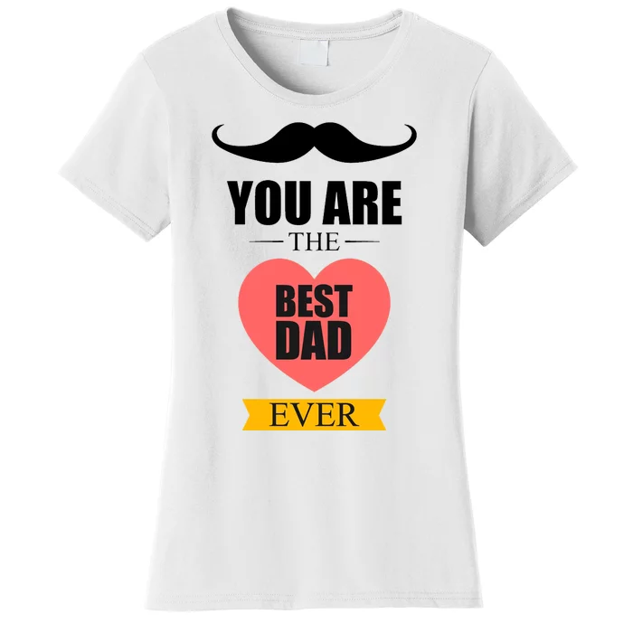 You Are The Best Dad Ever Mustache Heart Women's T-Shirt