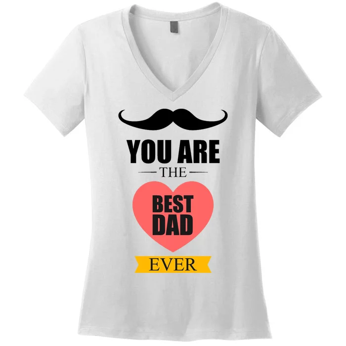 You Are The Best Dad Ever Mustache Heart Women's V-Neck T-Shirt