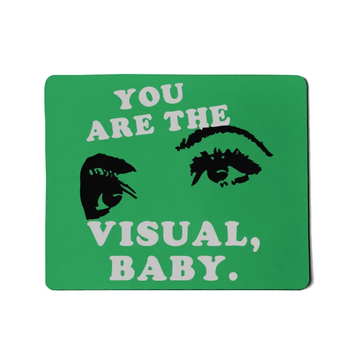 You Are The Visuals Baby Mousepad