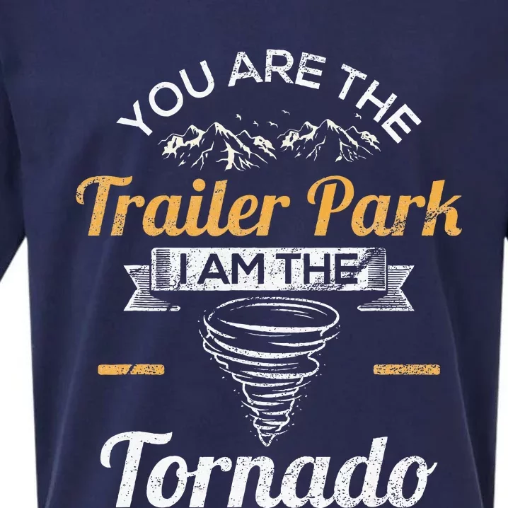 You Are The Trailer Park I Am The Tornado Saying Gifts Sueded Cloud Jersey T-Shirt