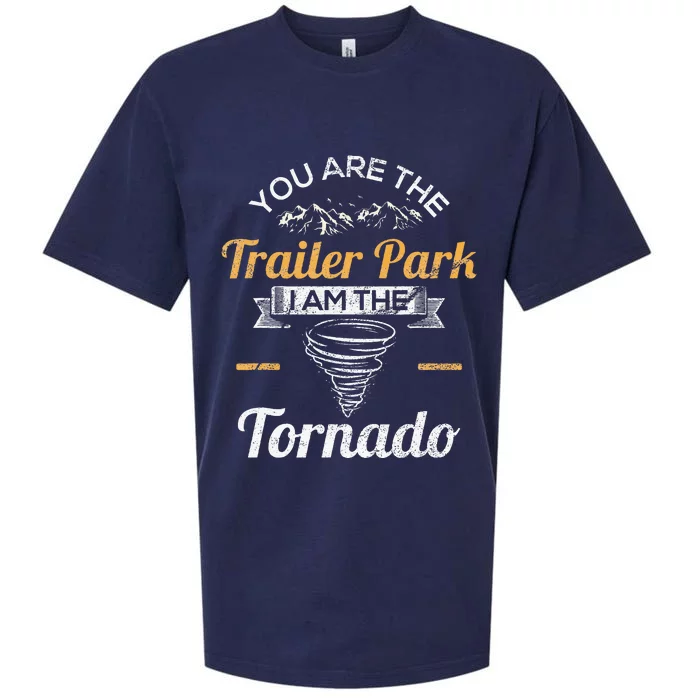 You Are The Trailer Park I Am The Tornado Saying Gifts Sueded Cloud Jersey T-Shirt