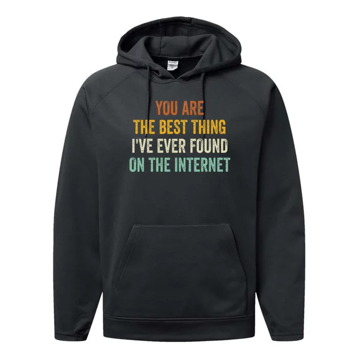 You Are The Best Thing IVe Ever Found On The Internet Performance Fleece Hoodie