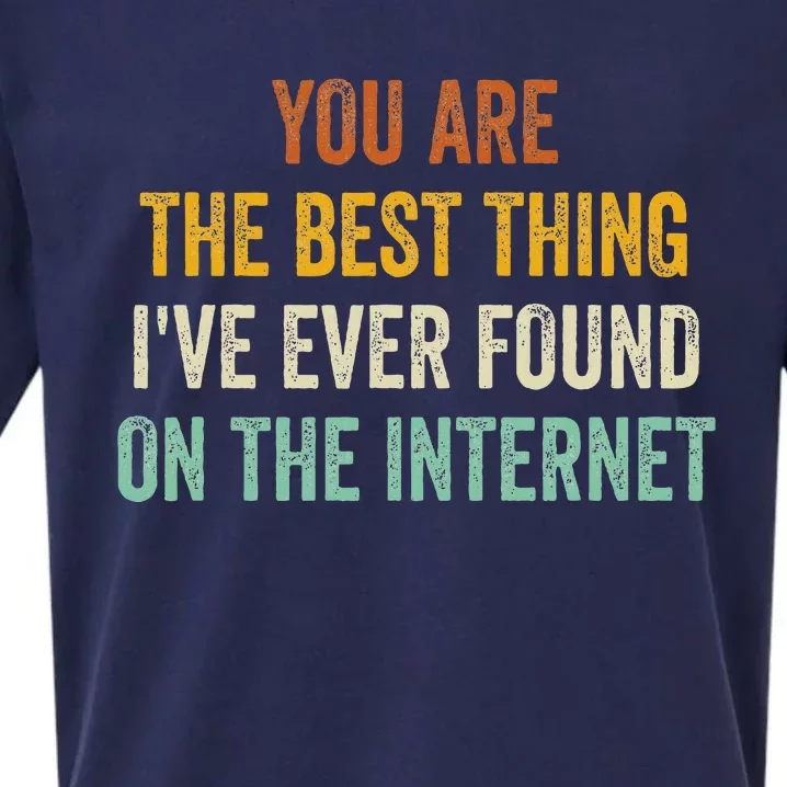 You Are The Best Thing IVe Ever Found On The Internet Sueded Cloud Jersey T-Shirt