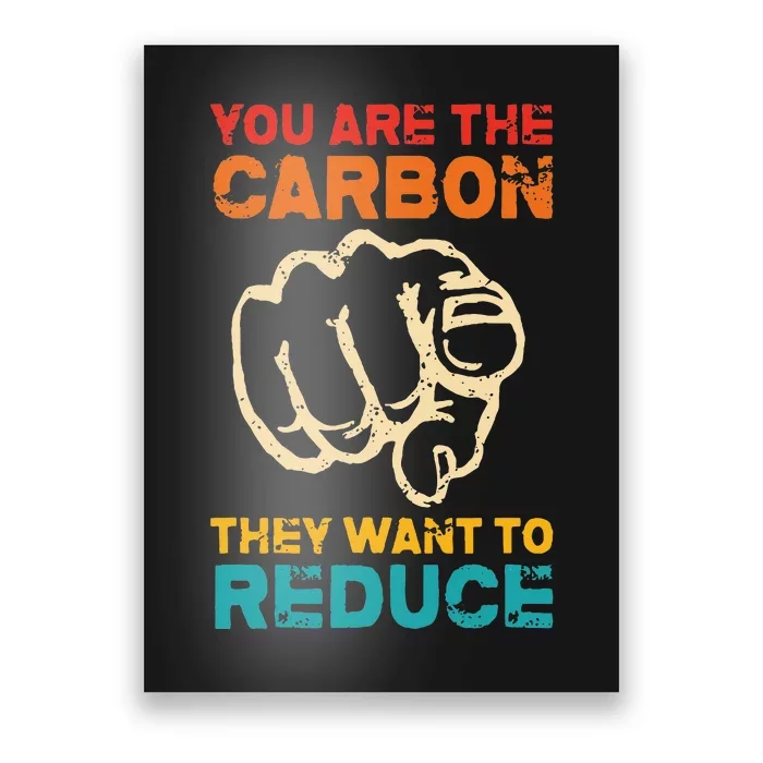 You Are The Carbon They Want To Reduce Apparel Poster