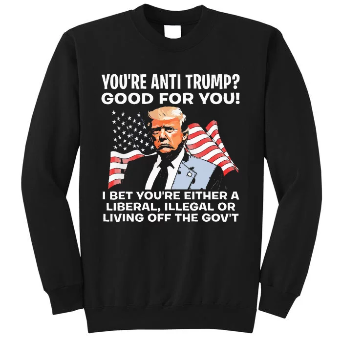 You're Anti Trump Good For You funny policial Tall Sweatshirt