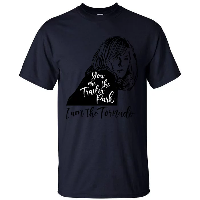 You Are The Trailer Park, I Am The Tornado Tall T-Shirt