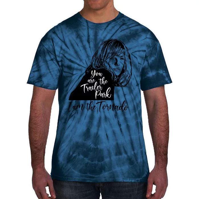 You Are The Trailer Park, I Am The Tornado Tie-Dye T-Shirt