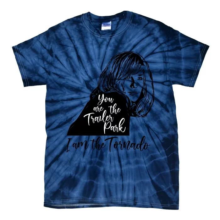 You Are The Trailer Park, I Am The Tornado Tie-Dye T-Shirt