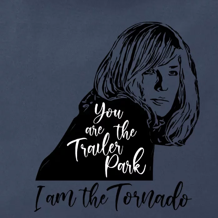 You Are The Trailer Park, I Am The Tornado Zip Tote Bag