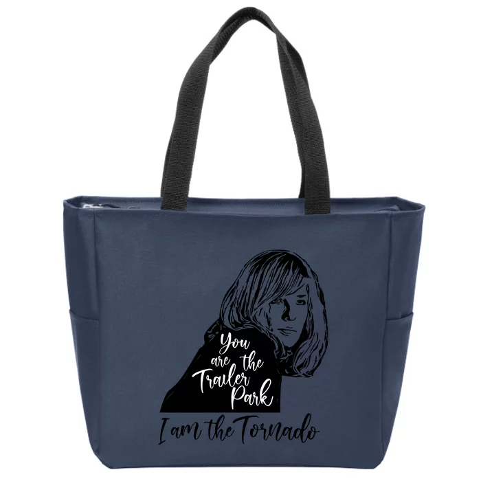 You Are The Trailer Park, I Am The Tornado Zip Tote Bag